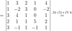 \dpi{120} =\begin{vmatrix} 1 & 3& 2& 1& 4\\ 1& -2& 3 & 0 & -2\\ 3& 4& 1& 0 & 1\\ 2& 1& 1& 5& 2\\ 3& -1& 1 & -1& 1 \end{vmatrix}\overset{Ik\cdot \left ( 5 \right )+IVk}{=}